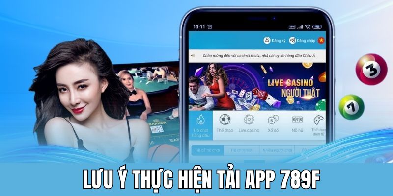 Chú ý nhỏ trong việc tải app 789F cho hội viên