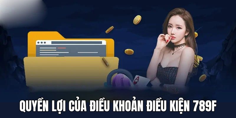 Quyền lợi khi tuân thủ điều khoản điều kiện 789F