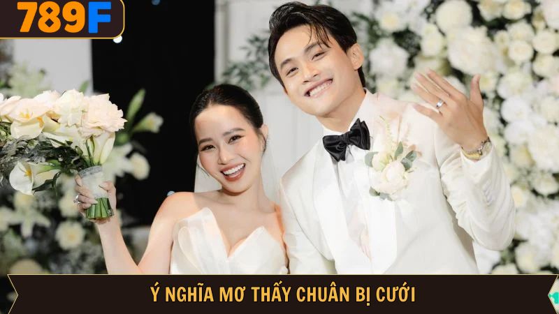 Chi tiết ý nghĩa của các giấc mơ thấy chuẩn bị đi đám cưới