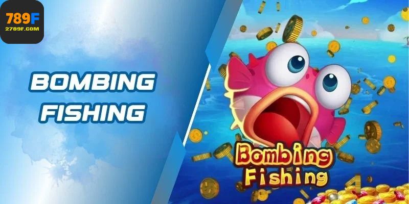 Bombing Fishing Bí Quyết Giữ Vốn Khi Săn Cá To Liên Tục