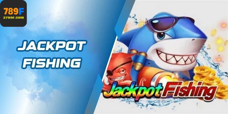 Jackpot Fishing Cách Hạ Gục Boss Để Nhận Thưởng Cực Nhanh