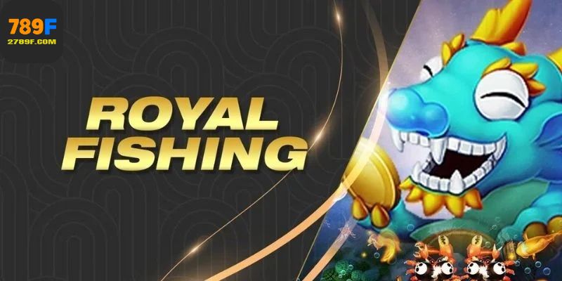 Royal Fishing Game Bắn Cá Đổi Thưởng Phong Cách Hoàng Gia 1 Royal Fishing Game Bắn Cá Đổi Thưởng Phong Cách Hoàng Gia