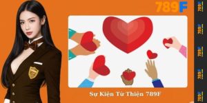 Sự Kiện Từ Thiện 789F - Chung Tay Lan Tỏa Yêu Thương