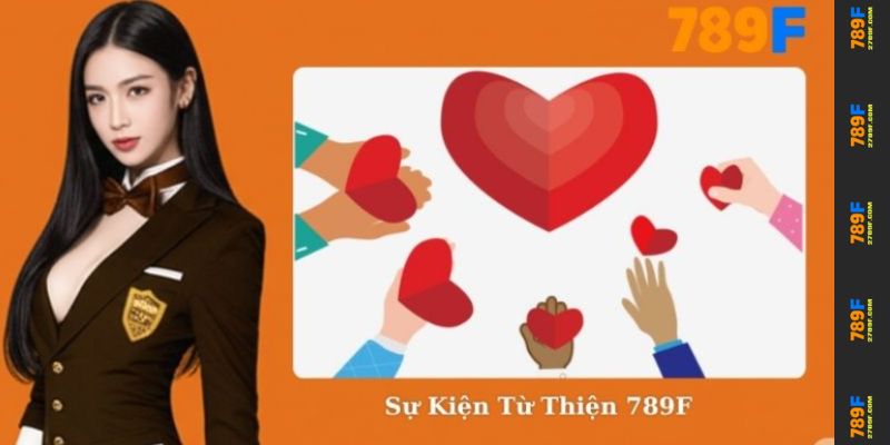 Sự Kiện Từ Thiện 789F - Chung Tay Lan Tỏa Yêu Thương