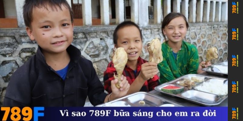 Vì sao 789F bữa sáng cho em ra đời