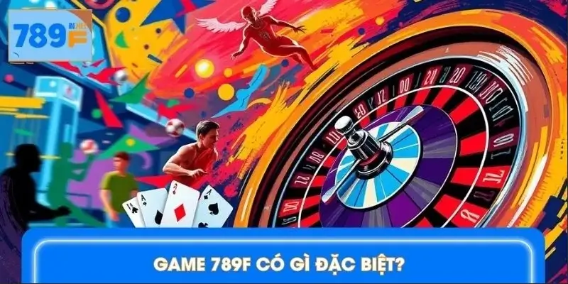 789F là nơi hội tụ game hot nhất hiện nay