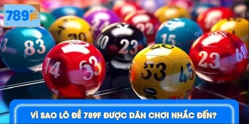 Trải nghiệm thực tế tại lô đề 789F được đánh giá cao